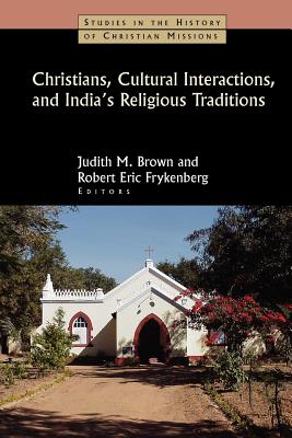 Christians, Cultural Interactions, and India's Religious Traditions - Brown, Judith M, PhD (Editor), and Frykenberg, Robert Eric (Editor), and Low, Alaine (Editor)