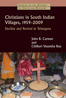 Christians in South Indian Villages, 1959-2009: Decline and Revival in Telangana - Carman, John B, and Rao, Chilkuri Vasantha
