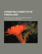Christina Forsyth of Fingoland: The Story of the Loneliest Woman in Africa