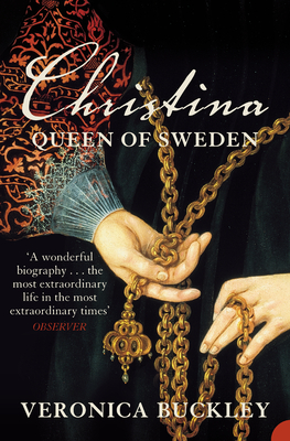 Christina Queen of Sweden: The Restless Life of a European Eccentric - Buckley, Veronica