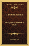 Christina Rossetti: A Biographical and Critical Study