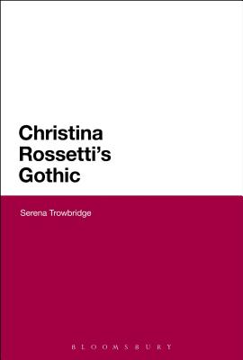 Christina Rossetti's Gothic - Trowbridge, Serena