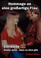 Christine... Danke daf?r, dass es dich gibt: Hommage an eine gro?artige Frau