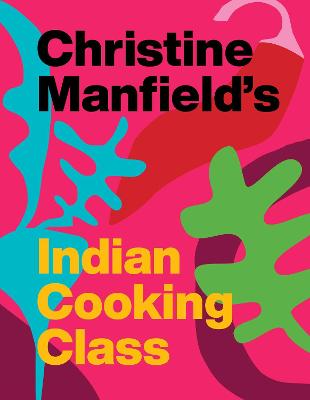 Christine Manfield's Indian Cooking Class - Manfield, Christine