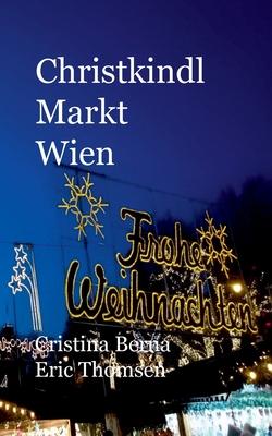 Christkindl Markt Wien - Berna, Cristina, and Thomsen, Eric