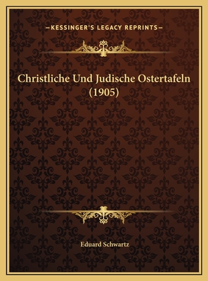Christliche Und Judische Ostertafeln (1905) - Schwartz, Eduard