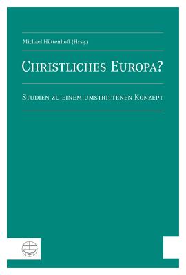 Christliches Europa?: Studien Zu Einem Umstrittenen Konzept - Huttenhoff, Michael (Editor)