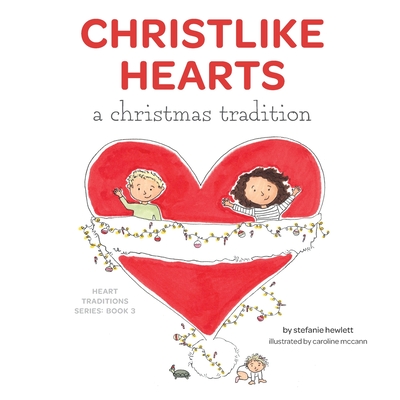 Christlike Hearts: A Christmas Tradition - Rowley, Candace (Contributions by), and Hewlett, Stefanie