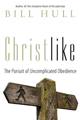 Christlike: The Pursuit of Uncomplicated Obedience - Hull, Bill