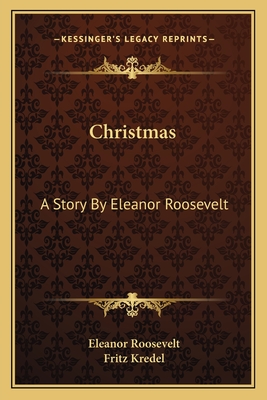 Christmas: A Story By Eleanor Roosevelt - Roosevelt, Eleanor