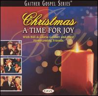 Christmas... A Time for Joy - Bill Gaither/Gloria Gaither/Homecoming Friends