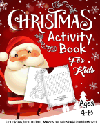 Christmas Activity Book for Kids Ages 4-8: A Fun Kid Workbook Game For Learning, Santa Claus Coloring, Dot To Dot, Mazes, Word Search and More!