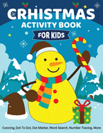 Christmas Activity Book for Kids: Coloring, Dot to Dot, Dot Marker, Word Search, Number Tracing, More - Christmas Books for Kids