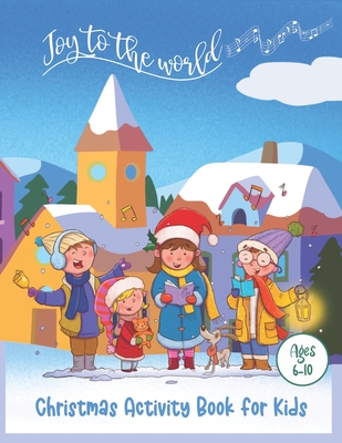 Christmas Activity Book for Kids: Joy to the World, Hours of FUN with 50 Pages of Holiday Activites for Kids Ages 6-10 - Puzzler, Kid