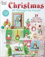 Christmas All Through the House: 21 Fun & Easy Projects for the Holiday Season