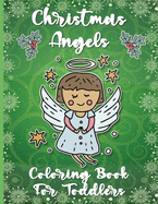 Christmas Angels Coloring Book for Toddlers: 2-4 Years Old 50 Fun Cute Unique Images of Cherubs Easy & Simple Pictures For Kids Perfect Christmas Holiday Gift