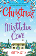 Christmas at Mistletoe Cove: A Heartwarming, Cosy Christmas Romance to Fall in Love with