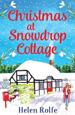 Christmas at Snowdrop Cottage: The perfect heartwarming feel-good festive read from Helen Rolfe - Rolfe, Helen