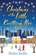 Christmas at the Little Knitting Box: The start of a heartwarming, romantic series from Helen Rolfe