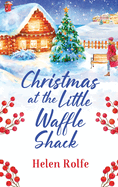 Christmas at the Little Waffle Shack: A wonderfully festive, feel-good read from Helen Rolfe