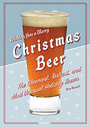 Christmas Beer: The Cheeriest, Tastiest, and Most Unusual Holiday Brews