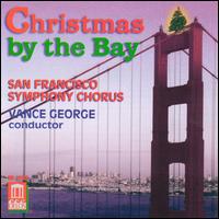 Christmas by the Bay - San Francisco Symphony Chorus & Vance George