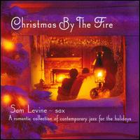 Christmas By the Fire: A Romantic Collection of Contemporary Jazz for the Holidays - Sam Levine