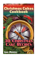 Christmas Cakes Cookbook: 30 Christmas Cake Recipes: (Christmas Recipes, Christmas Cookbook)