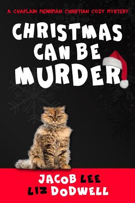 Christmas Can be Murder: A Chaplain Merriman Christian Cozy Mystery (book 1) - Dodwell, Liz, and Lee, Jacob