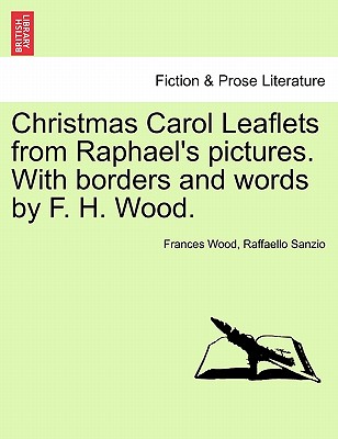 Christmas Carol Leaflets from Raphael's Pictures. with Borders and Words by F. H. Wood. - Wood, Frances, and Sanzio, Raffaello