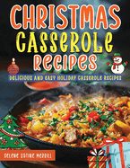 Christmas Casserole Recipes: Delicious and Easy Holiday Casserole Recipes.