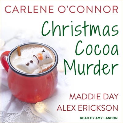 Christmas Cocoa Murder - Landon, Amy (Read by), and Day, Maddie, and Erickson, Alex