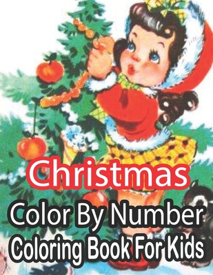 Christmas Color By Number Coloring Book For Kids: Coloring Book for Kids Stress Relieving Coloring Pages, 50 image Coloring Book for Relaxation and Stress ... trees, Stress-relieving, relaxation!! - Nickel, Sandra