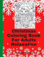 Christmas Coloring Book For Adults Relaxation: Coloring Book For Adults Relaxation Beginner Stress Relief Relaxing Patterns For Markers Crayons Ink Colored Pencils