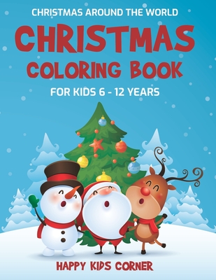 Christmas Coloring Book For Kids 6 to 12 Years: Christmas Around the World, Coloring Book for School-Age Children, Best Holiday Gift For Little Boys and Girls - Corner, Happy Kids