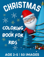 Christmas Coloring Book for Kids Ages 2-5: 50 Big, Cute and Simple Christmas Coloring Pages   Cute Santa, Reindeers, Snowmen, Stockings, Christmas Trees, Ornaments, Penguins, Cute animals, Stars and more   Stocking Stuffers for Kids   108 Pages