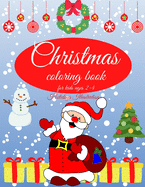 Christmas coloring book for kids: Charming Coloring Book for Children 2-4 Years - Perfect Gift for Toddlers & Kids - Easy Christmas Coloring Design - 50 Beautiful coloring pages with Santa Claus, Christmas Tree, snowman, and more!