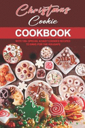 Christmas Cookie Cookbook: With 100+ Special & Easy Cookies Recipes to Bake for the Holidays