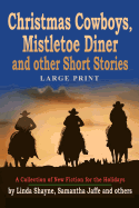 Christmas Cowboys, Mistletoe Diner and Other Short Stories: A Collection of New Fiction for the Holidays