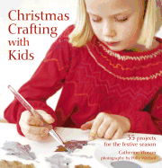 Christmas Crafting with Kids: 35 Projects for the Festive Season