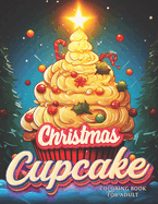 Christmas Cupcake Coloring: Delicious Sweet Holiday Treats - Holly, Chocolate, Strawberry Dessert Illustrations for Kids and Adults