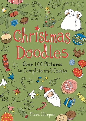 Christmas Doodles: Over 100 Pictures to Complete and Create - Harper, Piers