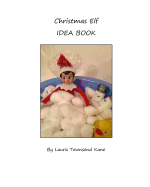 Christmas Elf Idea Book: An inspiration book for your family's Christmas Elf