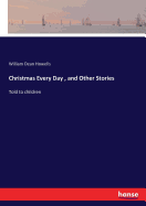 Christmas Every Day, and Other Stories: Told to children