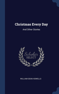 Christmas Every Day: And Other Stories