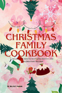 Christmas Family Cookbook: Delightful Mouth Watering Festive and Celebratory Recipes