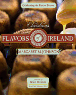 Christmas Flavors of Ireland: Celebrating the Festive Season - Johnson, Margaret M, and Murphy, Wade (Foreword by)