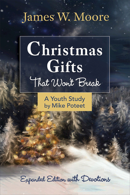 Christmas Gifts That Won't Break Youth Study: Expanded Edition with Devotions - Moore, James W, and Armstrong, Jacob