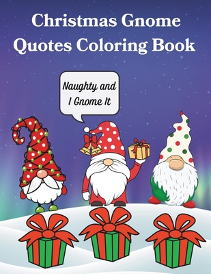 Christmas Gnome Quote Coloring Book: Silly Gnome Quote Pre-Teen to Adult Coloring Book - Flexsenhar, Melissa, and Press, Cooper Murphy