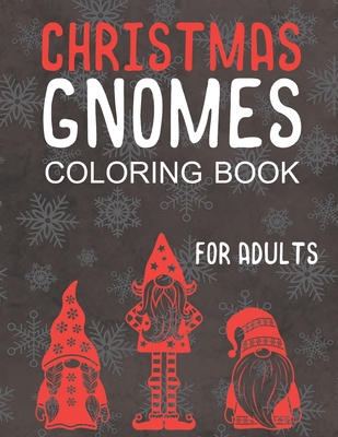 Christmas Gnomes Coloring Book for Adults: Great Holiday Fun for Grown Ups! - Faye, Noella